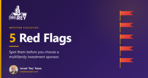 5 red flags to spot before choosing a multifamily investment sponsor - Ismael Rey Reyes investor education